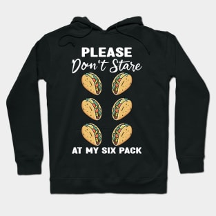 Please Dont Stare At My Six Abs and Tacos Workout Humor Hoodie